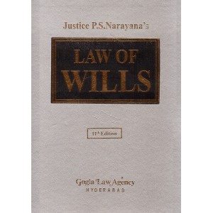 Gogia Law Agency's Law Of Wills by Justice P. S. Narayana
